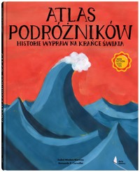 Atlas podróżników. Historie wypraw na krańce świata - Isabel Minhós Martins - książka