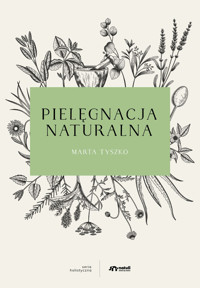 Pielęgnacja naturalna - Marta Tyszko - ebook