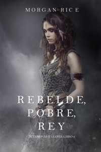 Rebelde, Pobre, Rey (De Coronas y Gloria – Libro 4) - Rice Morgan - ebook
