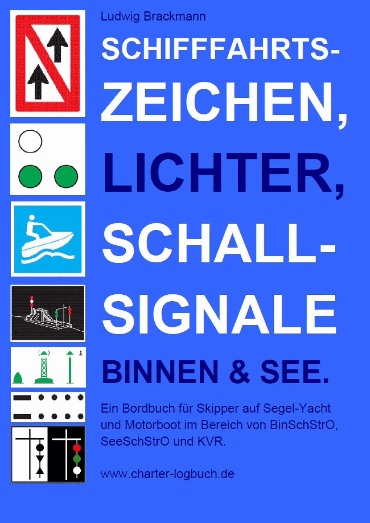 Schifffahrtszeichen, Lichter, Schallsignale Binnen & See. Ein Bordbuch für Skipper auf Segel-Yacht und Motorboot im Bereich von BinSchStrO, SeeSchS...