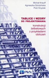 Tablice i wzory do projektowania konstrukcji żelbetowych z przykładami obliczeń - Knauff Michał, Golubińska Agnieszka, Knyziak Piotr - książka