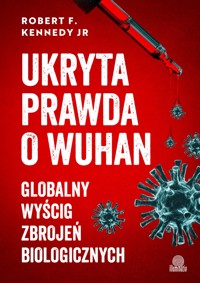 Ukryta prawda o Wuhan. Globalny wyścig zbrojeń biologicznych - Robert F. Kennedy - ebook
