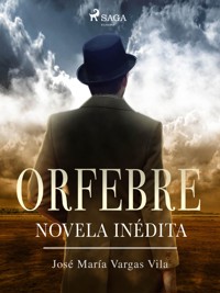 Orfebre: novela inédita - José María Vargas Vilas - ebook