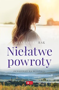 Niełatwe powroty - Aleksandra Rak - ebook + książka