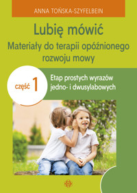 Lubię mówić. Materiały do terapii opóźnionego rozwoju mowy. Część 1. Etap prostych wyrazów jedno- i  - Anna Tońska-Szyfelbein - książka