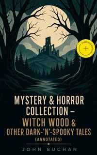 MYSTERY & HORROR COLLECTION – Witch Wood & Other Dark-'N'-Spooky Tales (Annotated) - John Buchan - ebook