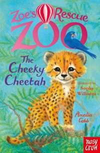 Zoe's Rescue Zoo: The Cheeky Cheetah - Amelia Cobb - ebook