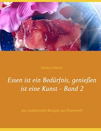 Essen ist ein Bedürfnis, genießen ist eine Kunst Band 2 - Markus Wöhrer - ebook