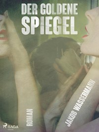 Der goldene Spiegel - Jakob Wassermann - ebook