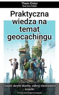 Praktyczna wiedza na temat geocachingu - Them Entor - ebook