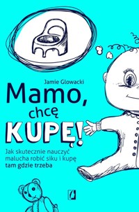 Mamo, chcę kupę! - Glowacki Jamie - książka