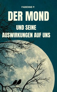 Der Mond und seine Auswirkung auf uns - Fabienne P. - ebook