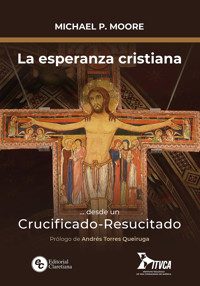 La esperanza cristiana... desde un Crucificado-Resucitado - Michael P. Moore - ebook