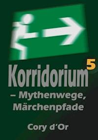 Korridorium – Mythenwege, Märchenpfade - Cory d'Or - ebook