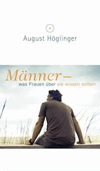 Männer - was Frauen über sie wissen sollten - Dr. August Höglinger - ebook