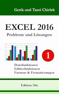 Excel 2016 . Probleme und Lösungen . Band 1 - Gerik Chirlek - ebook