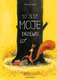 Wiewiórka. To jest MOJE drzewo - Olivier Tallec - książka