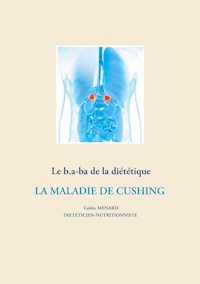 Le b.a-ba de la diététique pour la maladie de Cushing - Menard Cédric - ebook