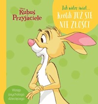 Disney Kubuś i Przyjaciele Jak widzę świat Królik już się nie złości -  - książka