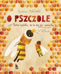 O pszczole, która myślała, że to źle być pszczołą - Paulina Płatkowska - książka