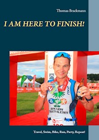 I am here to Finish! - Thomas Brackmann - ebook