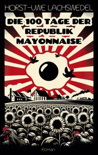 Die 100 Tage der Republik Mayonnaise - Horst-Uwe Lachswedel - ebook