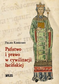 Państwo i prawo w cywilizacji łacińskiej - Feliks Koneczny - książka