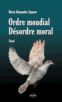Ordre mondial. Désordre moral - Boris Alexandre Spasov - ebook