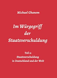 Im Würgegriff der Staatsverschuldung - Michael Ghanem - ebook