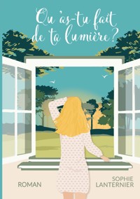 Qu'as-tu fait de ta lumière ? - Sophie Lanternier - ebook