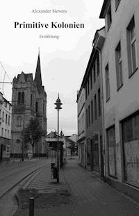 Primitive Kolonien - Alexander Siewers - ebook