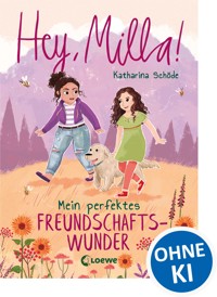 Hey, Milla! (Band 2) - Mein perfektes Freundschaftswunder - Katharina Schöde - ebook
