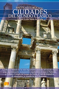 Breve Historia de las Ciudades del Mundo Clásico - Angel Luis Vera Aranda - ebook