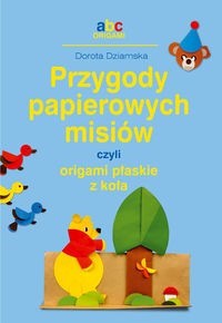 Przygody papierowych misiów, czyli origami płaskie z koła - Dorota Dziamska - książka