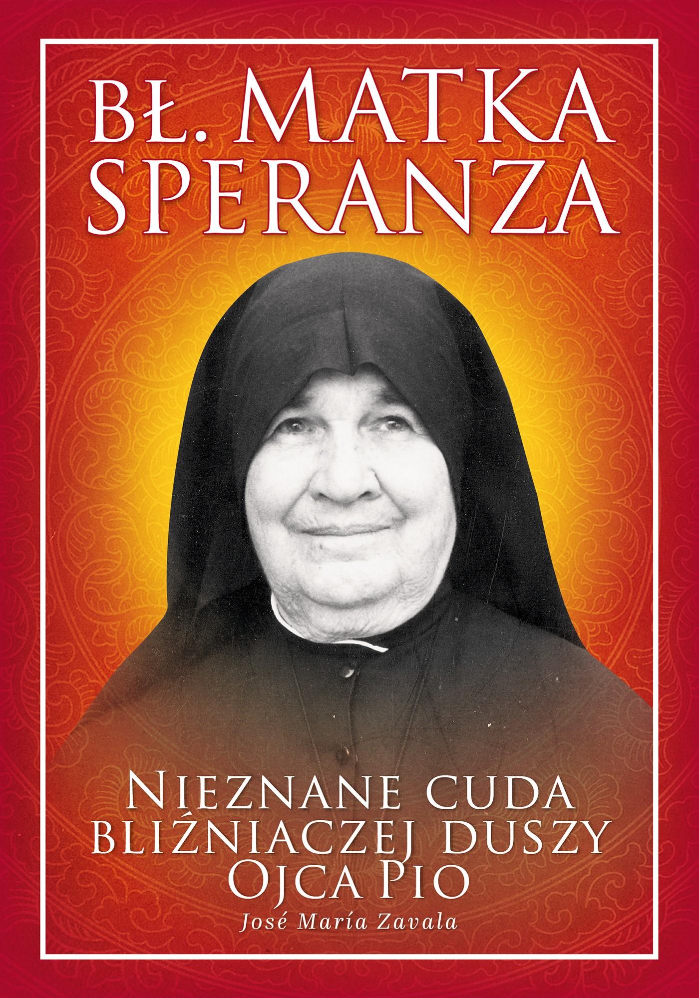 Okładka:Bł. Matka Speranza. Nieznane cuda bliźniaczej duszy Ojca Pio 