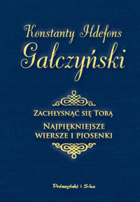 Zachłysnąć się tobą. Najpiękniejsze wiersze i piosenki - Konstanty Ildefons Gałczyński - ebook + książka
