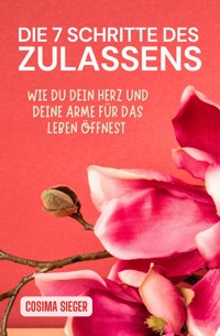 Die 7 Schritte des Zulassens - Cosima Sieger - ebook