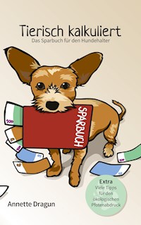 Tierisch kalkuliert - Das Sparbuch für den Hundehalter - Annette Dragun - ebook