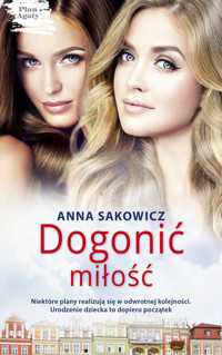 Dogonić miłość. Cykl Plan Agaty. Tom 2 - Anna Sakowicz - książka
