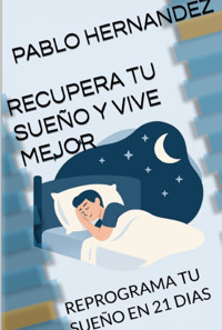Recupera Tu Sueño Y Vive Mejor - Pablo Hernández - ebook