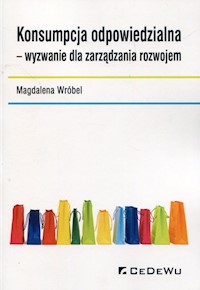 Konsumpcja odpowiedzialna wyzwanie dla zarządzania rozwojem - Wróbel Magdalena - książka