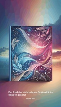 Der Pfad des Verbundenen: Spiritualität im digitalen Zeitalter - Anonymer Autor - ebook
