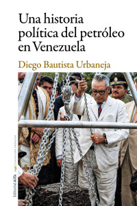 Una historia política del petróleo en Venezuela - Diego Bautista Urbaneja - ebook