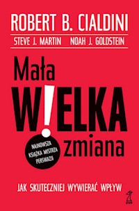 Mała WIELKA zmiana. Jak skuteczniej wywierać wpływ - Robert B. Cialdini - ebook
