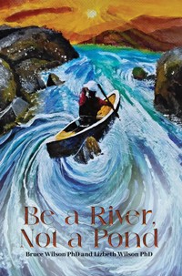 Be a River, Not a Pond - Bruce Wilson PhD - ebook