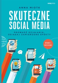 Skuteczne social media. Prowadź działania, osiągaj zamierzone efekty. Wydanie 2 rozszerzone - Miotk Anna - audiobook