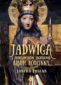 Jadwiga z Andegawenów Jagiełłowa Album rodzinny - Janina Lesiak - książka