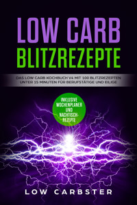 Low Carb Blitzrezepte: Das Low Carb Kochbuch V4 mit 100 Blitzrezepten unter 15 Minuten für Berufstätige und Eilige - Inklusive Wochenplaner und Nachtischrezepte - Low Carbster - ebook
