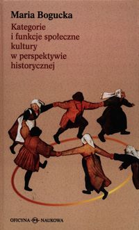 Kategorie i funkcje społeczne kultury w perspektywie historycznej - Maria Bogucka - książka
