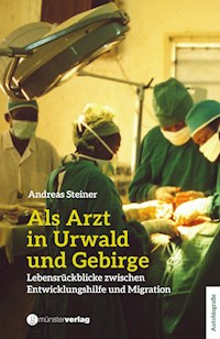 Als Arzt in Urwald und Gebirge - Andreas Steiner - ebook